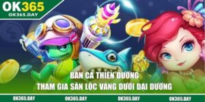 Bắn Cá Thiên Đường - Tham Gia Săn Lộc Vàng Dưới Đại Dương