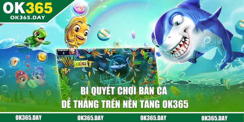 Bí quyết chơi bắn cá rồng vàng dễ thắng trên nền tảng OK365