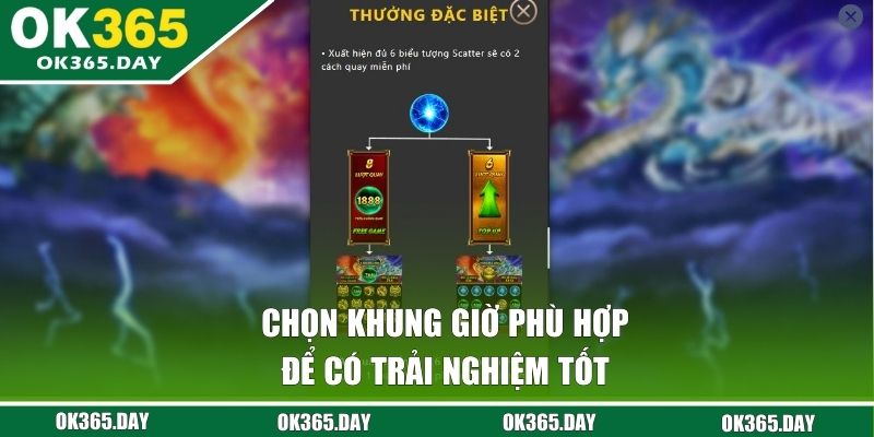 Chọn khung giờ phù hợp để có trải nghiệm tốt