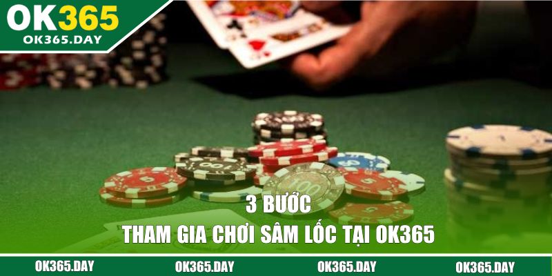 3 bước tham gia chơi Sâm Lốc tại OK365 