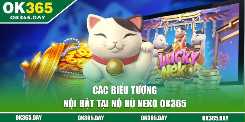 Các biểu tượng nổi bật tại Nổ Hũ Neko OK365 