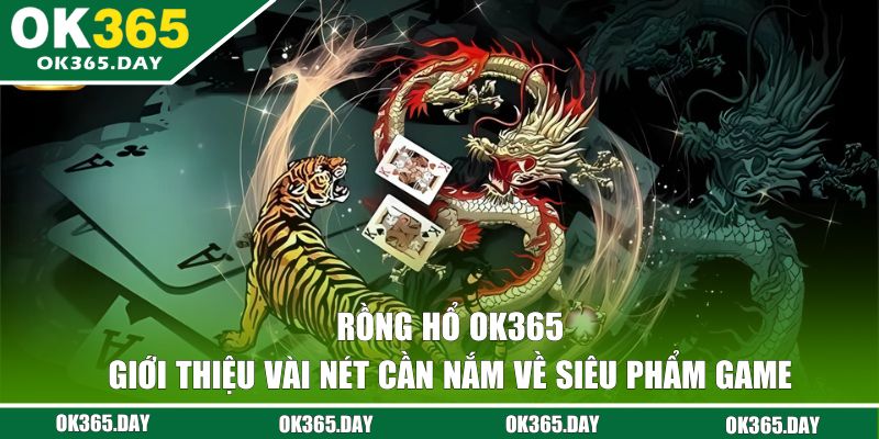 Giới thiệu về siêu phẩm Rồng Hổ OK365
