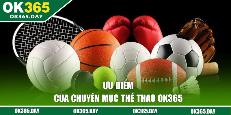 Ưu điểm của chuyên mục thể thao tại OK365