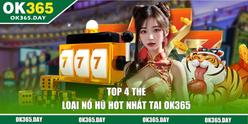 Top 4 thể loại nổ hũ hot nhất tại OK365 