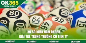 Xổ Số Miền Nam OK365 - Giải Trí, Trúng Thưởng Có Tiền Tỷ